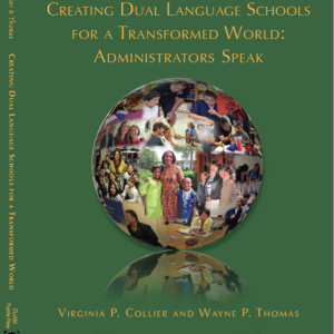 book cover for "Creating Dual Language Schools for a Transformed World", by virgina collier and wayne thomas. its sage green with a globe in the center. within the globe are classrooms full of people and children from many different cultures.